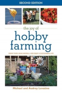 The Joy of Hobby Farming Grow Food, Raise Animals, and Enjoy a Sustainable Life - Joy of Series