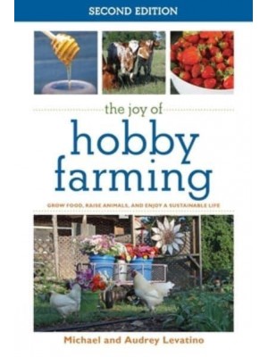 The Joy of Hobby Farming Grow Food, Raise Animals, and Enjoy a Sustainable Life - Joy of Series