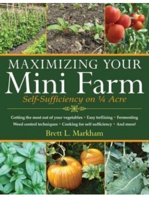 Maximizing Your Mini Farm Self-Sufficiency on 1/4 Acre