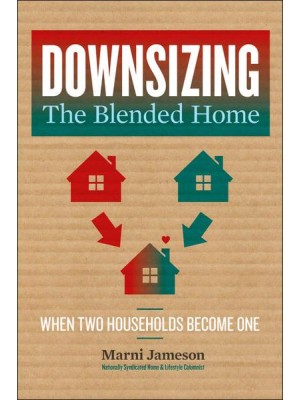 Downsizing the Blended Home When Two Households Become One - Downsizing the Home