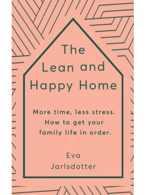 The Lean and Happy Home More Time, Less Stress - How to Get Your Family Life in Order