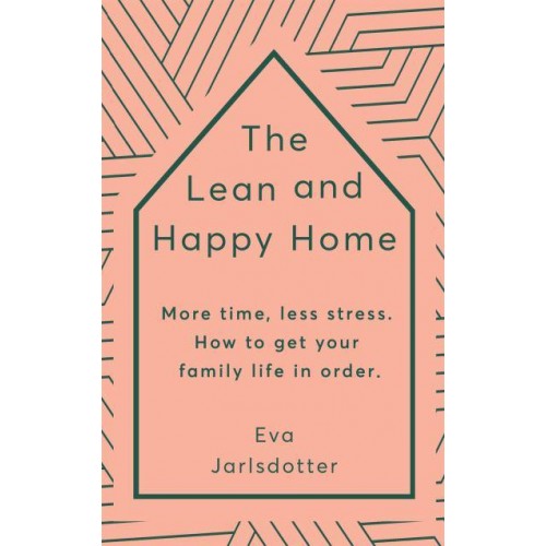 The Lean and Happy Home More Time, Less Stress - How to Get Your Family Life in Order