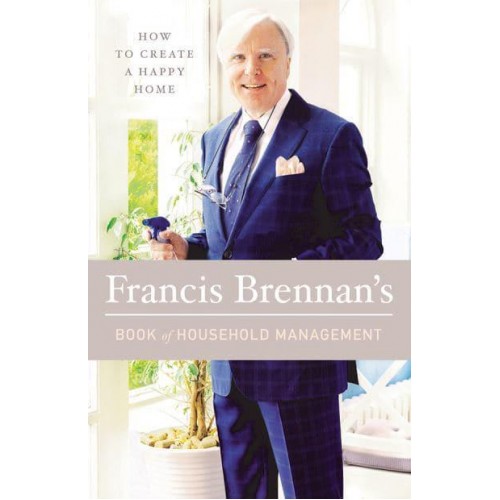 How to Create a Happy Home Francis Brennan's Book of Household Management