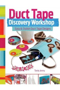 Duct Tape Discovery Workshop Easy & Stylish Duct Tape Designs