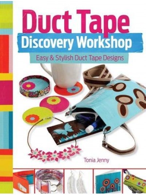 Duct Tape Discovery Workshop Easy & Stylish Duct Tape Designs