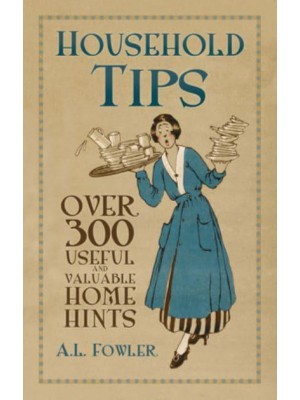 Household Tips Over 300 Useful and Valuable Home Hints