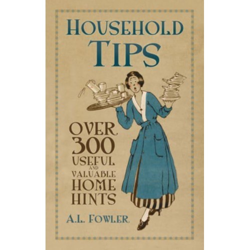 Household Tips Over 300 Useful and Valuable Home Hints