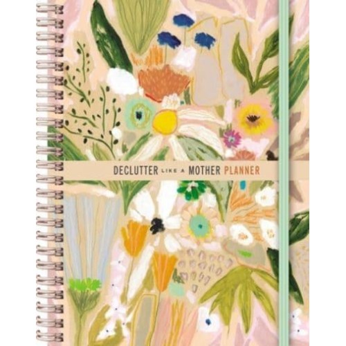 Declutter Like a Mother Planner A Guilt-Free, No-Stress Way to Transform Your Home and Your Life