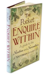The Pocket Enquire Within A Guide to the Niceties and Necessities of Victorian Domestic Life