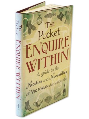 The Pocket Enquire Within A Guide to the Niceties and Necessities of Victorian Domestic Life