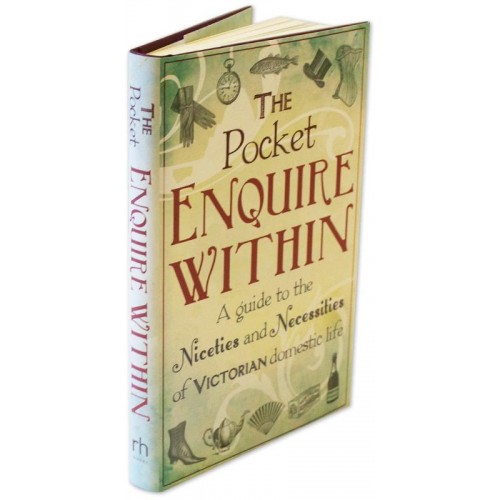 The Pocket Enquire Within A Guide to the Niceties and Necessities of Victorian Domestic Life