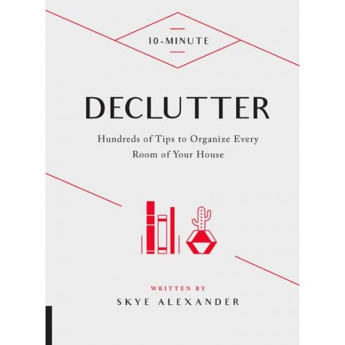 10-Minute Declutter Hundreds of Tips to Organize Every Room of Your House - 10 Minute