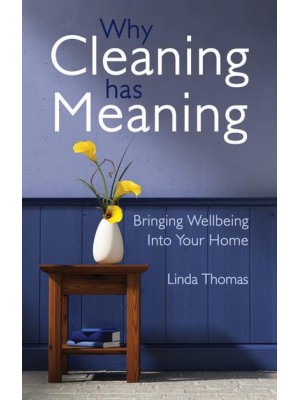 Why Cleaning Has Meaning Bringing Wellbeing Into Your Home
