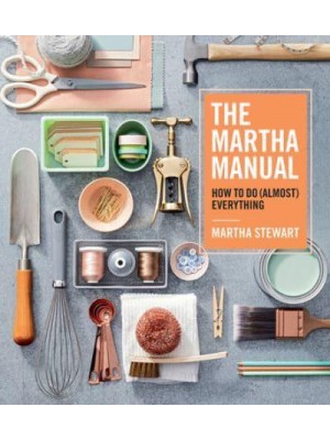 The Martha Manual How to Do (Almost) Everything