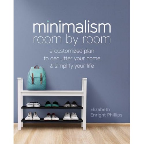 Minimalism Room by Room A Customized Plan to Declutter Your Home and Simplify Your Life