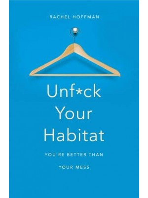 Unfuck Your Habitat You're Better Than Your Mess