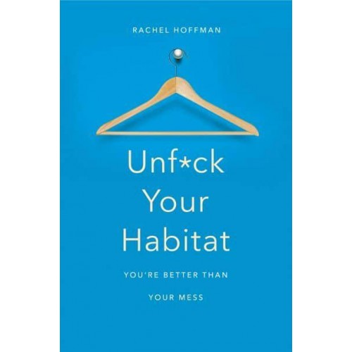 Unfuck Your Habitat You're Better Than Your Mess