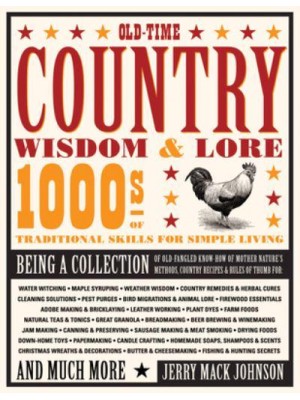 Old-Time Country Wisdom & Lore 1000S of Traditional Skills for Simple Living