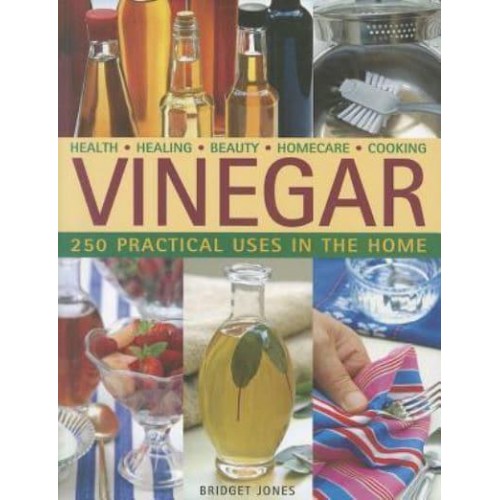 Vinegar 250 Practical Uses in the Home : Health, Healing, Beauty, Homecare, Cooking