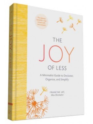 The Joy of Less A Minimalist Guide to Declutter, Organize, and Simplify