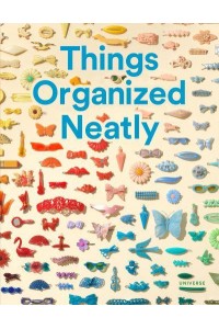 Things Organized Neatly The Art of Arranging the Everyday