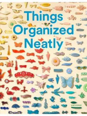 Things Organized Neatly The Art of Arranging the Everyday