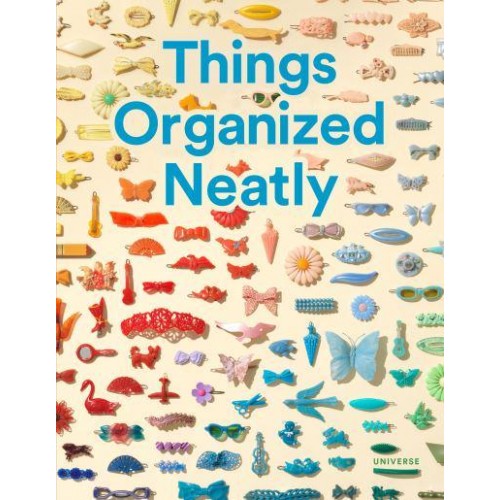 Things Organized Neatly The Art of Arranging the Everyday