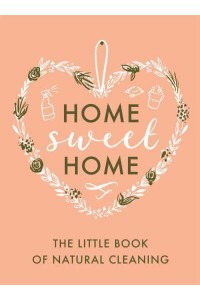 The Little Book of Natural Cleaning Tips - Home Sweet Home