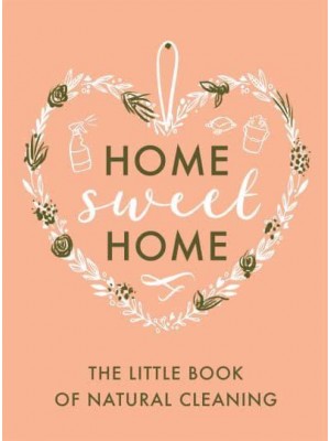 The Little Book of Natural Cleaning Tips - Home Sweet Home