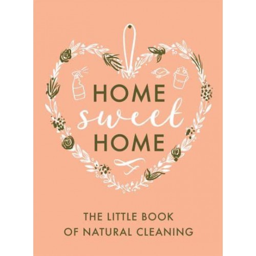 The Little Book of Natural Cleaning Tips - Home Sweet Home