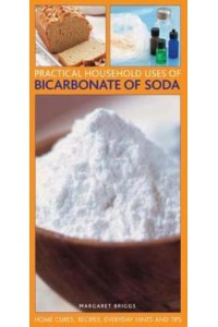 Practical Household Uses of Bicarbonate of Soda Home Cures, Recipes, Everyday Hints and Tips