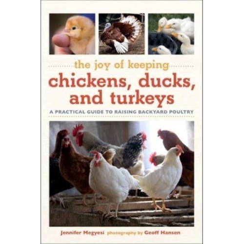 Joy of Keeping Chickens, Ducks, and Turkeys A Practical Guide to Raising Backyard Poultry - Joy of Series