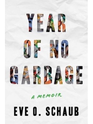 Year of No Garbage Recycling Lies, Plastic Problems, and One Woman's Trashy Journey to Zero Waste