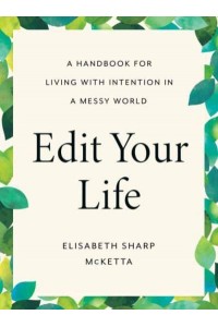 Edit Your Life A Handbook for Living With Intention in a Messy World