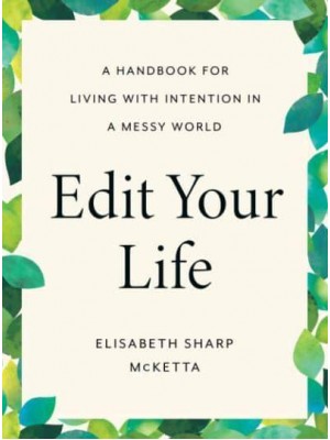 Edit Your Life A Handbook for Living With Intention in a Messy World