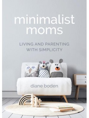 Minimalist Moms Living and Parenting With Simplicity