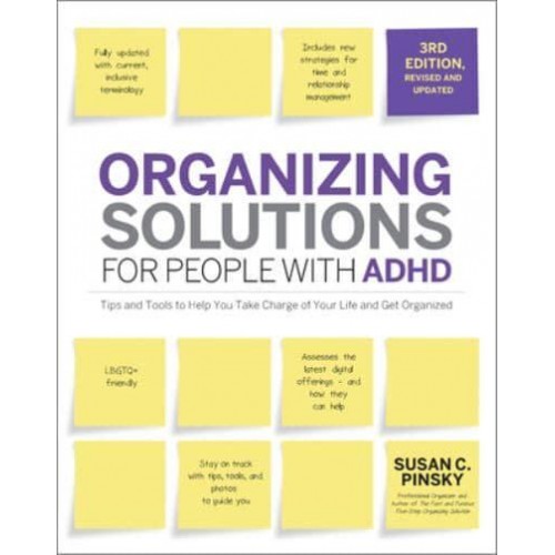 Organizing Solutions for People With ADHD, 3rd Edition Tips and Tools to Help You Take Charge of Your Life and Get Organized