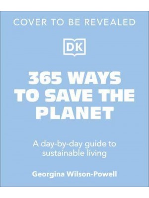 365 Ways to Save the Planet A Day-by-Day Guide to Sustainable Living