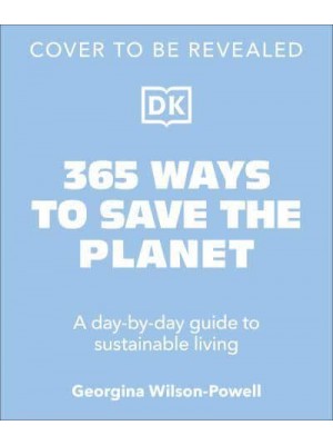 365 Ways to Save the Planet A Day-by-Day Guide to Sustainable Living