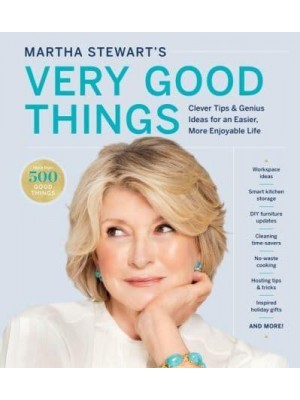 Martha Stewart's Very Good Things Clever Tips & Genius Ideas for an Easier, More Enjoyable Life