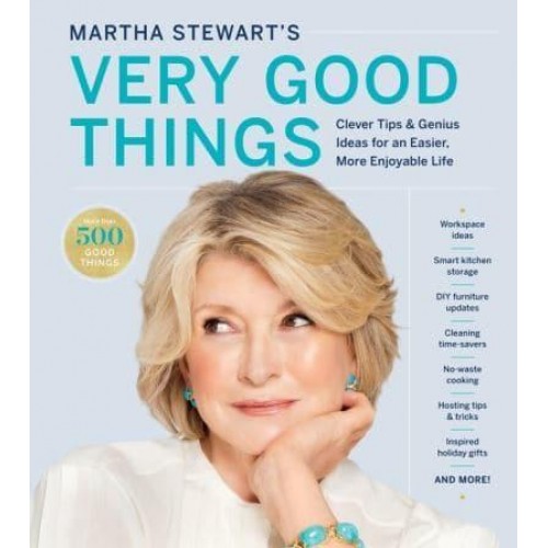 Martha Stewart's Very Good Things Clever Tips & Genius Ideas for an Easier, More Enjoyable Life