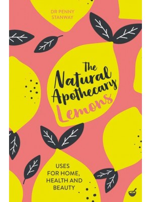 Lemons Uses for Home, Health and Beauty - The Natural Apothecary