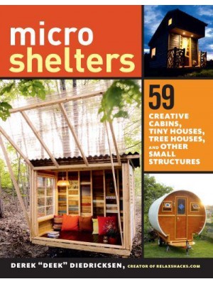 Microshelters 59 Creative Cabins, Tiny Houses, Tree Houses, and Other Small Structures