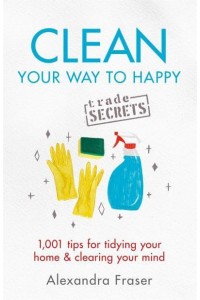 Clean Your Way to Happy - Trade Secrets