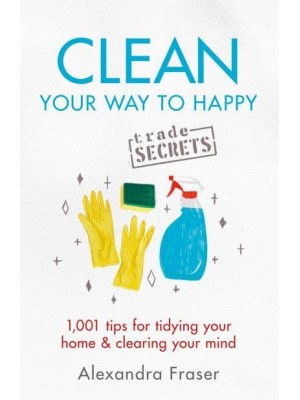 Clean Your Way to Happy - Trade Secrets