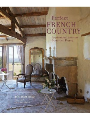 Perfect French Country Inspirational Interiors from Rural France