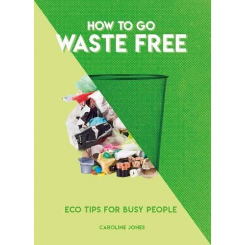 How to Go Waste Free Eco Tips for Busy People - How To Go... Series