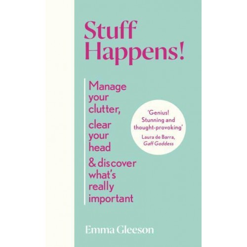 Stuff Happens! Manage Your Clutter, Clear Your Head & Discover What's Really Important