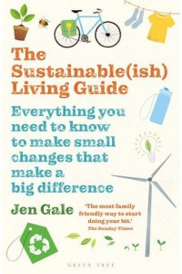 The Sustainable(ish) Living Guide Everything You Need to Know to Make Small Changes That Make a Big Difference
