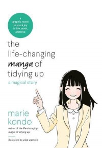 The Life-Changing Manga of Tidying Up A Magical Story to Spark Joy in Life, Work and Love